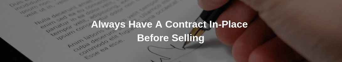 Always Have A Contract In-Place Before Selling