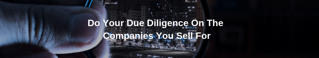 Do Your Due Diligence On The Companies You Sell For