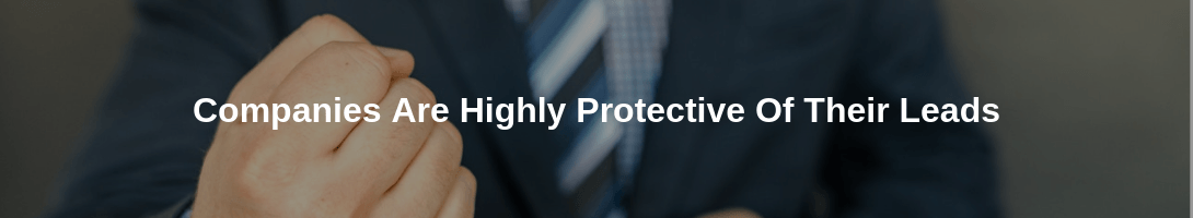 companies are highly protective of their leads