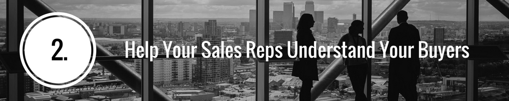 help your sales reps understand your buyers